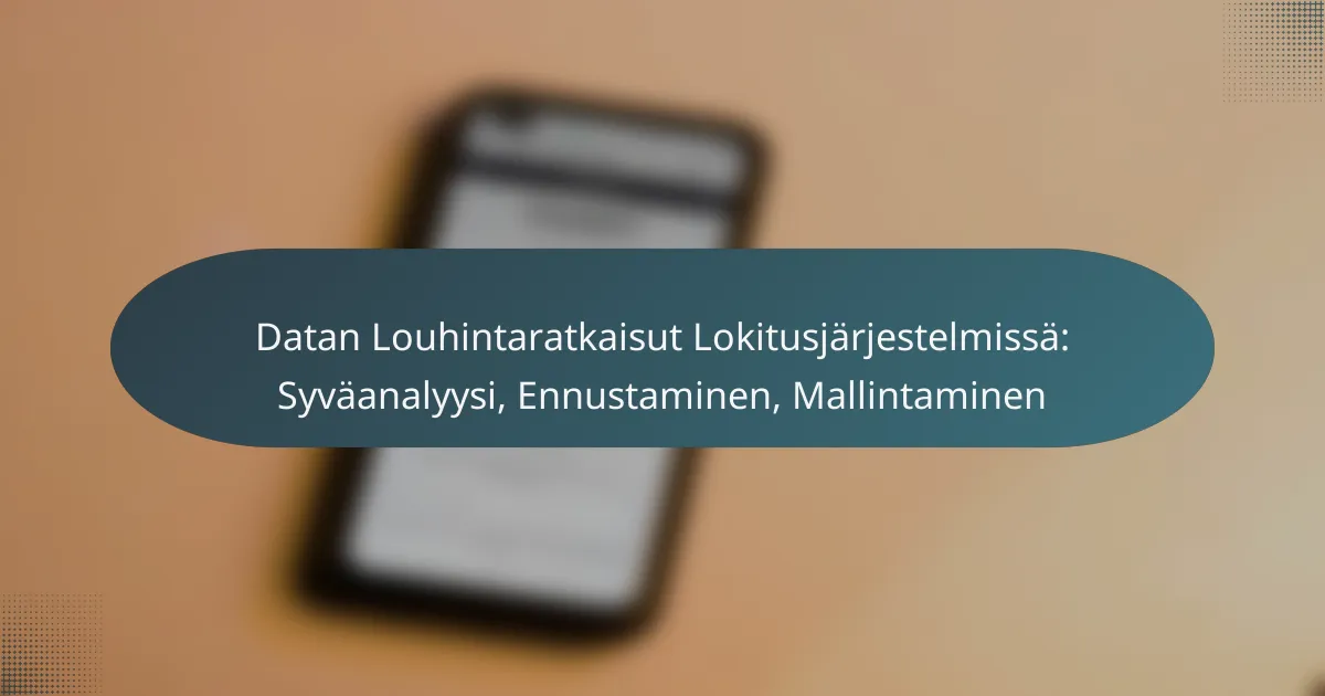 Datan Louhintaratkaisut Lokitusjärjestelmissä: Syväanalyysi, Ennustaminen, Mallintaminen