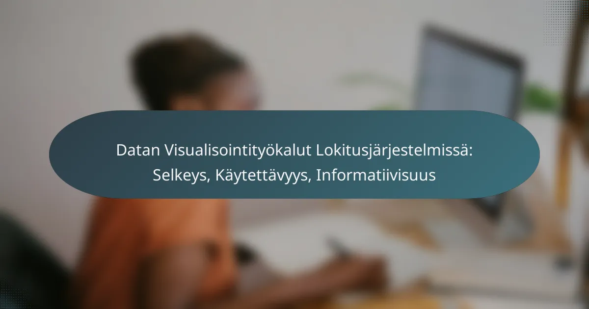 Datan Visualisointityökalut Lokitusjärjestelmissä: Selkeys, Käytettävyys, Informatiivisuus