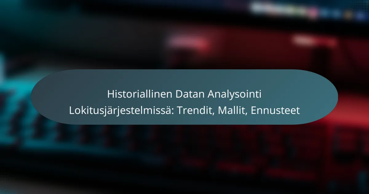 Historiallinen Datan Analysointi Lokitusjärjestelmissä: Trendit, Mallit, Ennusteet