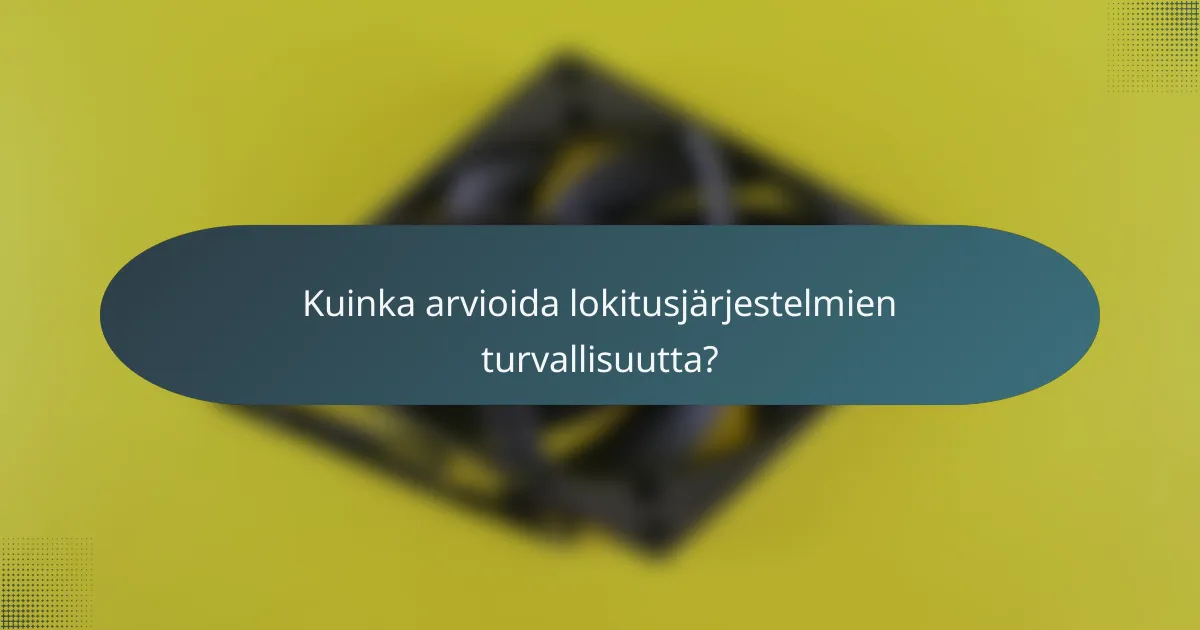 Kuinka arvioida lokitusjärjestelmien turvallisuutta?