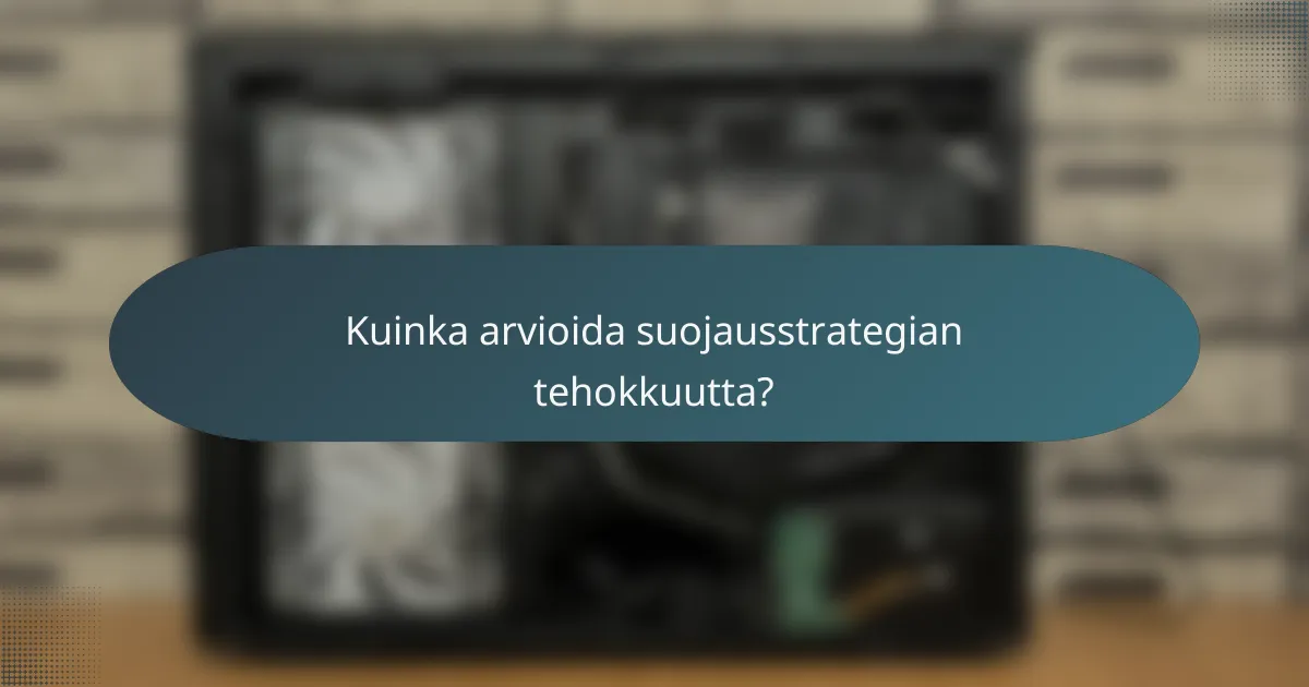 Kuinka arvioida suojausstrategian tehokkuutta?