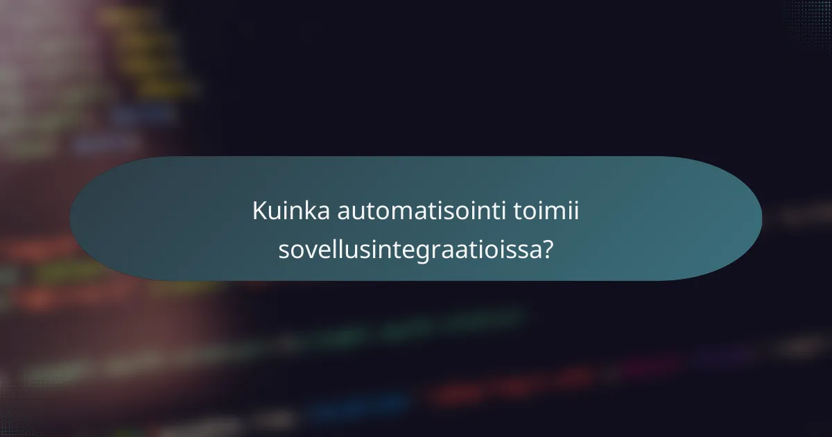 Kuinka automatisointi toimii sovellusintegraatioissa?