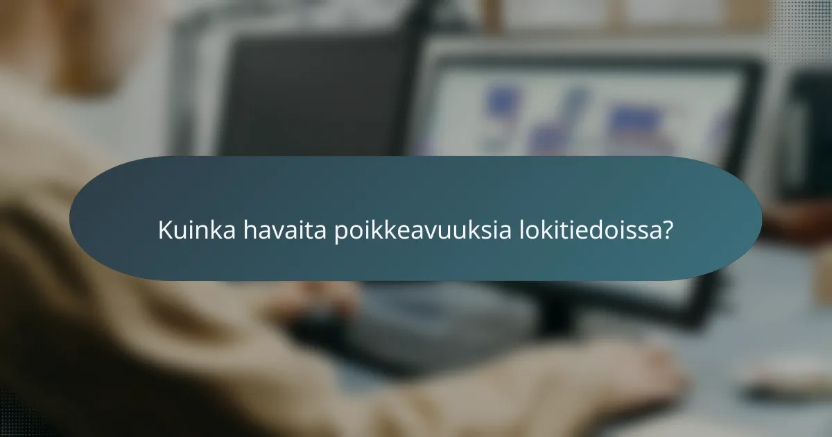 Kuinka havaita poikkeavuuksia lokitiedoissa?