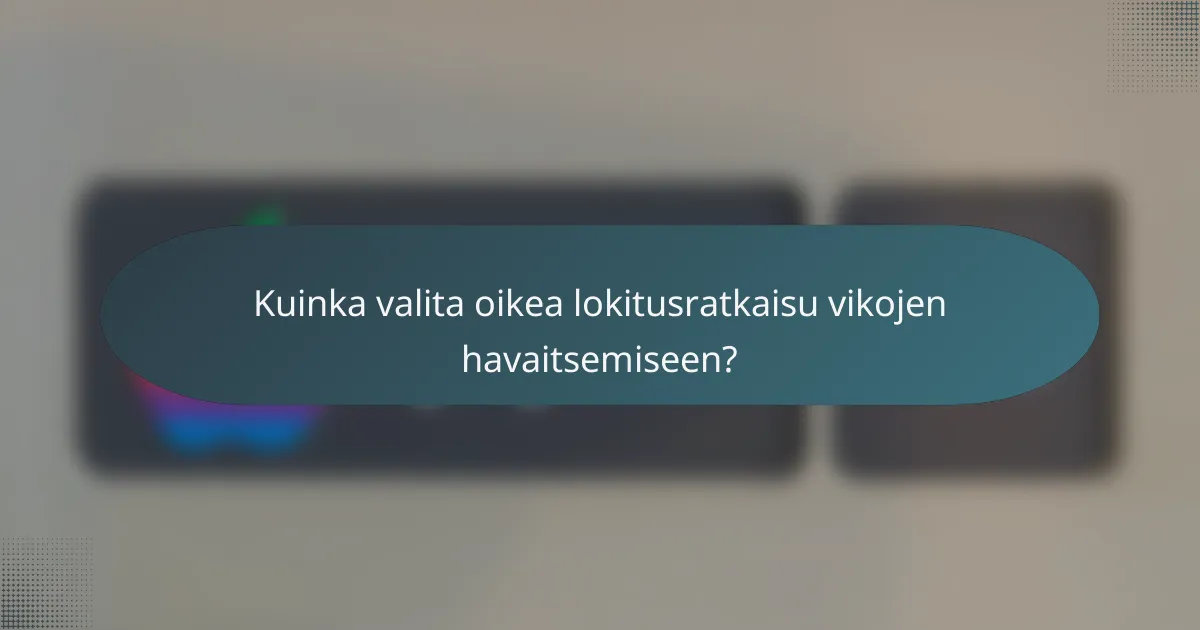 Kuinka valita oikea lokitusratkaisu vikojen havaitsemiseen?