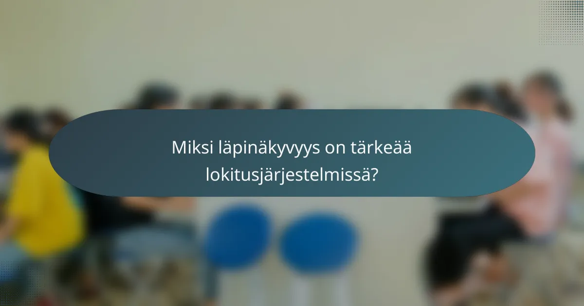 Miksi läpinäkyvyys on tärkeää lokitusjärjestelmissä?