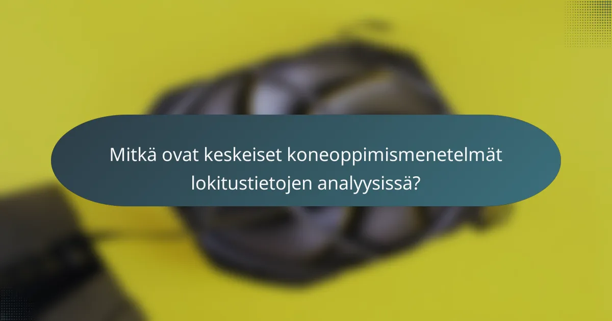 Mitkä ovat keskeiset koneoppimismenetelmät lokitustietojen analyysissä?