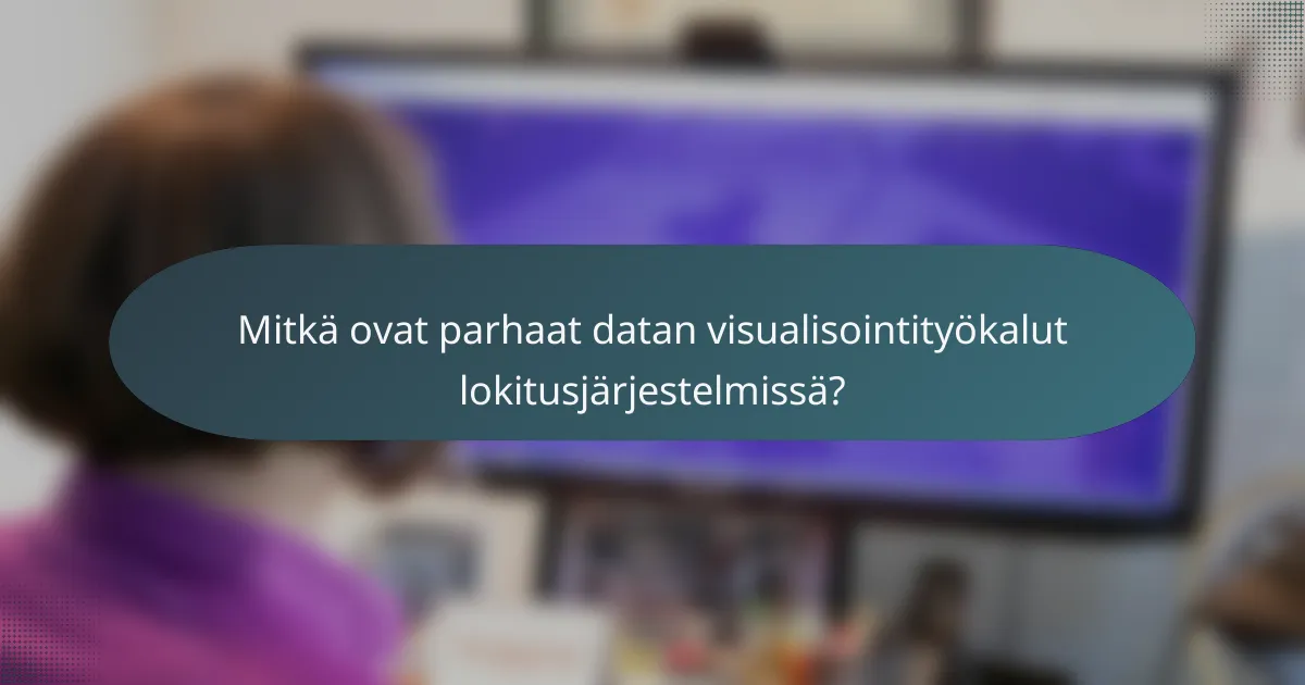 Mitkä ovat parhaat datan visualisointityökalut lokitusjärjestelmissä?