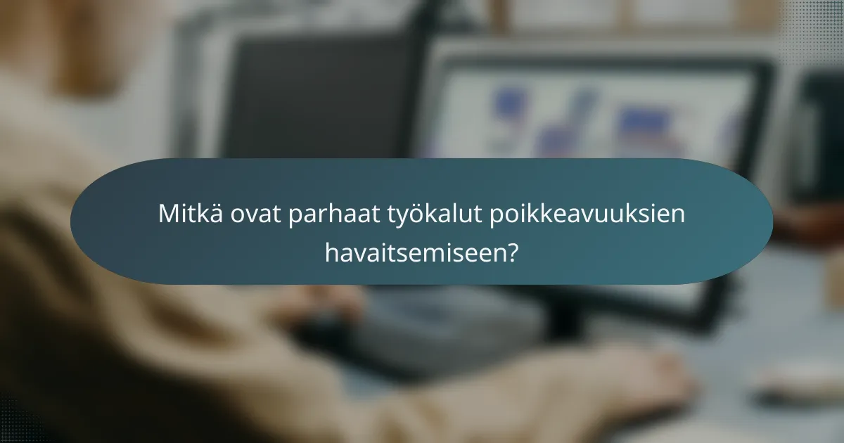 Mitkä ovat parhaat työkalut poikkeavuuksien havaitsemiseen?