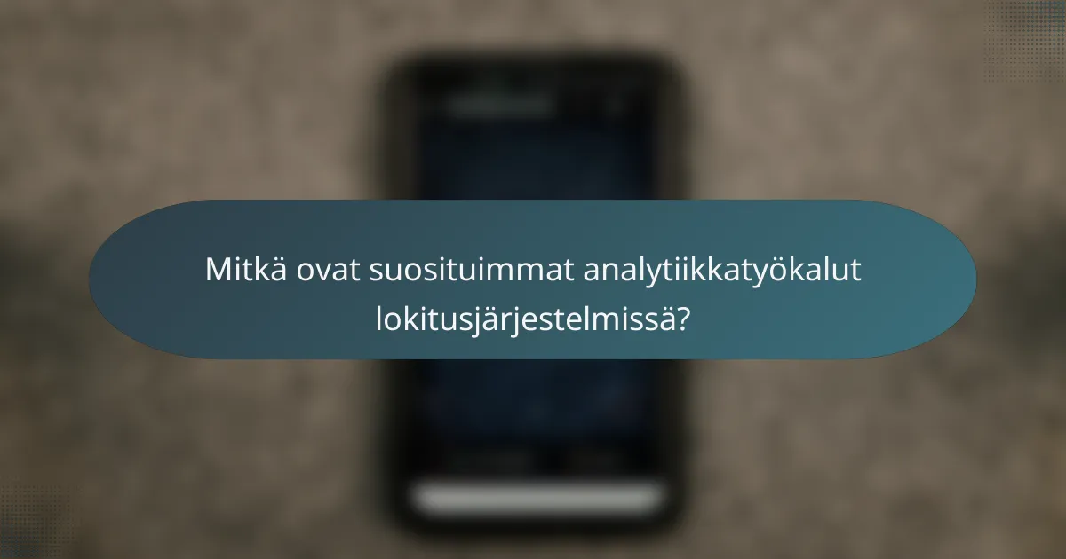 Mitkä ovat suosituimmat analytiikkatyökalut lokitusjärjestelmissä?