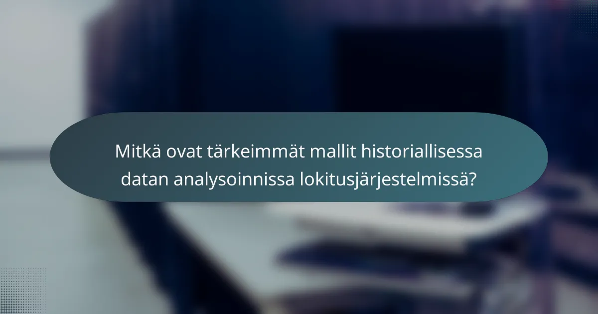 Mitkä ovat tärkeimmät mallit historiallisessa datan analysoinnissa lokitusjärjestelmissä?